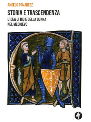 Storia e Trascendenza. L'idea di Dio e della Donna nel Medioevo